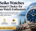 Seiko Watches: Why Every Canadian Collector Needs One